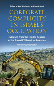 Title: Corporate Complicity in Israel's Occupation: Evidence from the London Session of the Russell Tribunal on Palestine, Author: Asa Winstanley