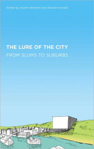 Title: The Lure of the City: From Slums to Suburbs, Author: Austin Williams