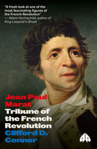 Title: Jean-Paul Marat: Tribune of the French Revolution, Author: Clifford D. Conner