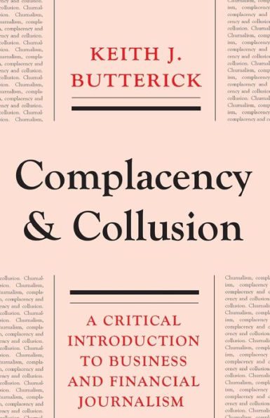 Complacency and Collusion: A Critical Introduction to Business and Financial Journalism