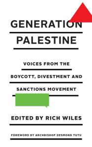 Title: Generation Palestine: Voices from the Boycott, Divestment and Sanctions Movement, Author: Rich Wiles