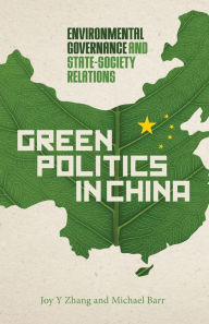 Title: Green Politics in China: Environmental Governance and State-Society Relations, Author: Joy Yueyue Zhang