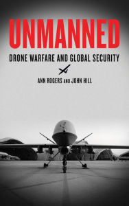 Title: Unmanned: Drone Warfare and Global Security, Author: Ann Rogers