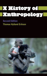Title: A History of Anthropology / Edition 2, Author: Thomas Hylland Eriksen