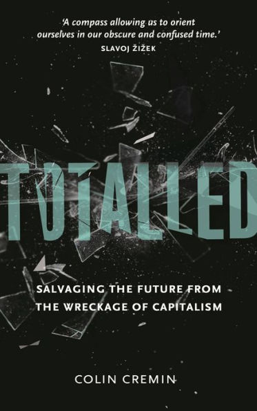 Totalled: Salvaging the Future from Wreckage of Capitalism