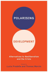 Title: Polarizing Development: Alternatives to Neoliberalism and the Crisis, Author: Lucia Pradella