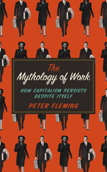 The Mythology of Work: How Capitalism Persists Despite Itself