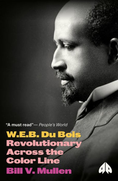 W. E. B. Du Bois: Revolutionary Across the Color Line