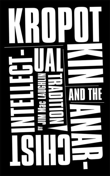 Kropotkin and the Anarchist Intellectual Tradition