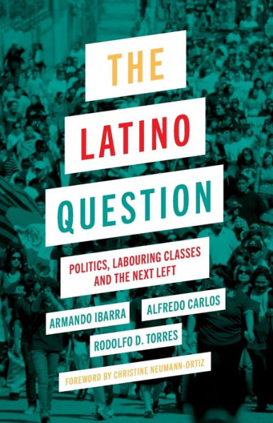 the Latino Question: Politics, Laboring Classes and Next Left