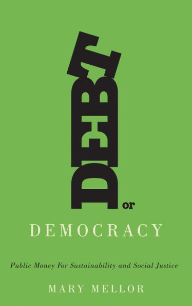 Debt or Democracy: Public Money for Sustainability and Social Justice