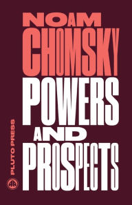 Title: Powers and Prospects: Reflections on Human Nature and the Social Order, Author: Noam Chomsky