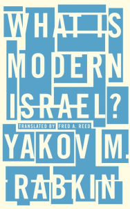 Title: What is Modern Israel?, Author: Yakov M. Rabkin