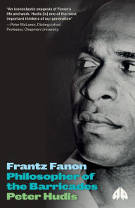 Title: Frantz Fanon: Philosopher of the Barricades, Author: Peter Hudis