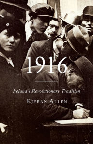 Title: 1916: Ireland's Revolutionary Tradition, Author: Kieran Allen
