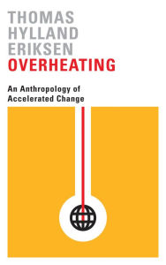 Title: Overheating: An Anthropology of Accelerated Change, Author: Thomas Hylland Eriksen