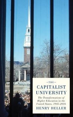 The Capitalist University: The Transformations of Higher Education in the United States, 1945-2016