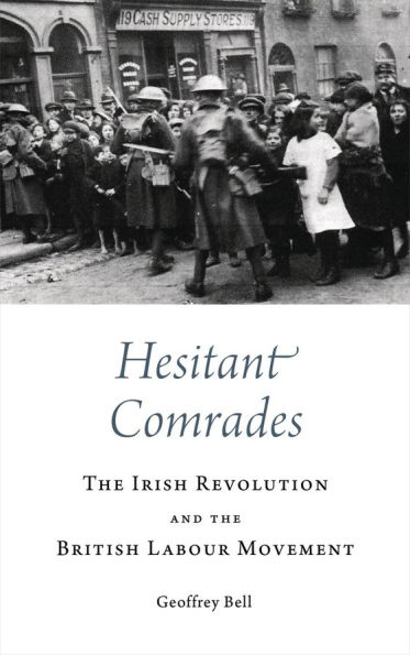 Hesitant Comrades: the Irish Revolution and British Labour Movement