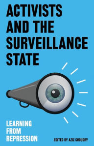 Title: Activists and the Surveillance State: Learning from Repression, Author: Aziz Choudry