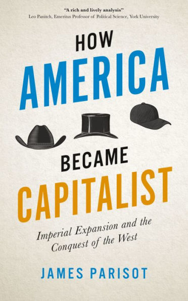 How America Became Capitalist: Imperial Expansion and the Conquest of West