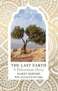 Title: The Last Earth: A Palestinian Story, Author: Ramzy Baroud