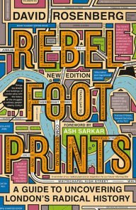 Title: Rebel Footprints: A Guide to Uncovering London's Radical History, Author: David Rosenberg