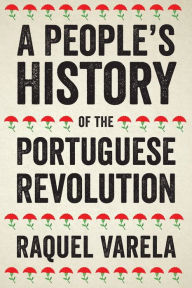Title: A People's History of the Portuguese Revolution, Author: Raquel Cardeira Varela