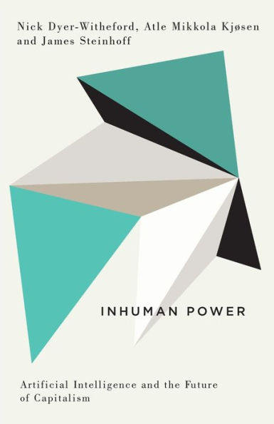 Inhuman Power: Artificial Intelligence and the Future of Capitalism