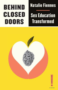 Title: Behind Closed Doors: Sex Education Transformed, Author: Natalie Fiennes