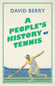 Title: A People's History of Tennis, Author: David Berry