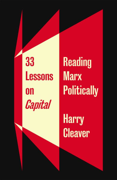 33 Lessons on Capital: Reading Marx Politically
