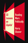 33 Lessons on Capital: Reading Marx Politically