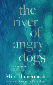 Title: The River of Angry Dogs: A Memoir, Author: Mira Hamermesh
