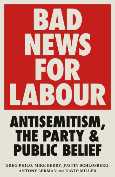Bad News for Labour: Antisemitism, the Party and Public Belief