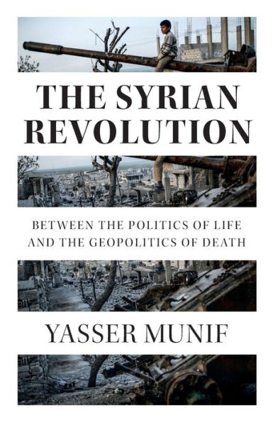 the Syrian Revolution: Between Politics of Life and Geopolitics Death