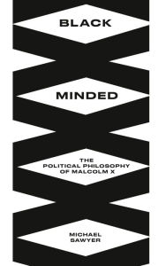 Title: Black Minded: The Political Philosophy of Malcolm X, Author: Michael E. Sawyer