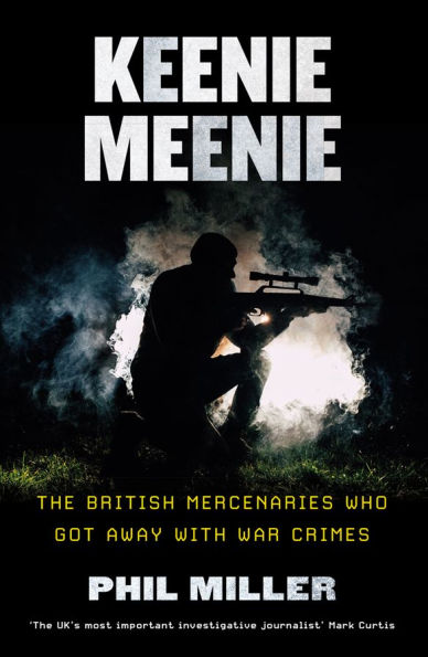 Keenie Meenie: The British Mercenaries Who Got Away with War Crimes