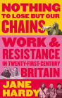 Nothing to Lose But Our Chains: Work and Resistance in Twenty-First-Century Britain