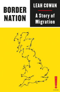 Title: Border Nation: A Story of Migration, Author: Leah Cowan