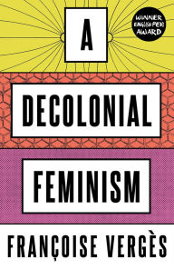 Title: A Decolonial Feminism, Author: Francoise Verges