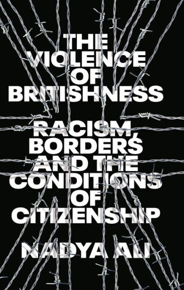 the Violence of Britishness: Racism, Borders and Conditions Citizenship