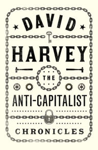 Google books uk download The Anti-Capitalist Chronicles by David Harvey (English literature)