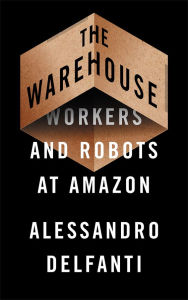 Title: The Warehouse: Workers and Robots at Amazon, Author: Alessandro Delfanti
