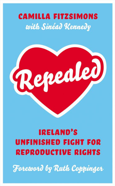 Repealed: Ireland's Unfinished Fight for Reproductive Rights