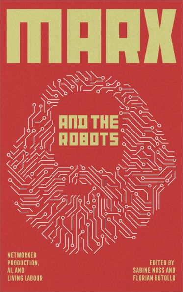 Marx and the Robots: Networked Production, AI, Human Labour