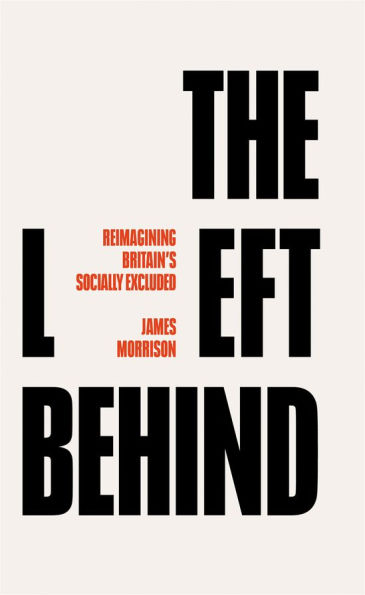 The Left Behind: Reimagining Britain's Socially Excluded