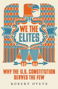 Google books download pdf free download We the Elites: Why the US Constitution Serves the Few English version 9780745344720  by Robert Ovetz, Robert Ovetz