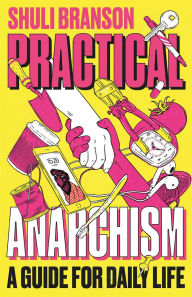 Pdf free books to download Practical Anarchism: A Guide for Daily Life (English Edition) by Scott Branson, Scott Branson 9780745344928 ePub RTF DJVU