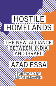 Title: Hostile Homelands: The New Alliance Between India and Israel, Author: Azad Essa