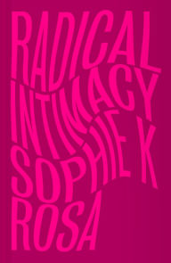 Amazon free books to download Radical Intimacy  by Sophie K Rosa English version 9780745345161